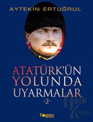 Atatürk’ün Yolunda Uyarmalar 2