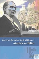 Atatürk Ve Bilim - Aydın Sayılı Külliyatı :1