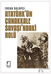 Atatürk'ün Çanakkale Savaşı'ndaki Rolü (Ciltli)