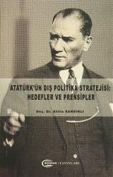 Atatürk'ün Dış Politika Stratejisi: Hedefler ve Prensipler