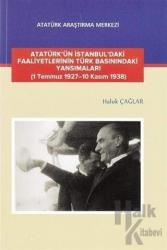 Atatürk'ün İstanbul'daki Faaliyetlerinin Türk Basınındaki Yansımaları