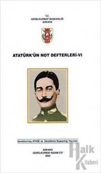 Atatürk'ün Not Defterleri 6 Genelkurmay ATASE ve Genelkurmay Denetleme Başkanlığı Yayınları