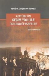 Atatürk'ün Seçim Yolu ile Üstlendiği Vazifeler