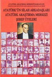 Atatürk'ün Silah Arkadaşları Atatürk Araştırma Merkezi Şeref Üyeleri (Ciltli)