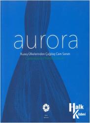 Aurora Kuzey Ülkelerinden Çağdaş Cam Sanatı Aurora Contemporary Nordic Glass Art