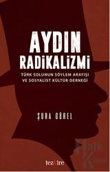 Aydın Radikalizmi Türk Solunun Söylem Arayışı ve Sosyalist Kültür Derneği