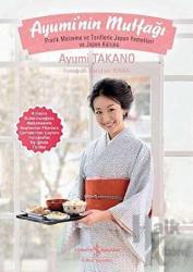 Ayumi’nin Mutfağı (Ciltli) Pratik Malzeme ve Tariflerle Japon Yemekleri ve Japon Kültürü
