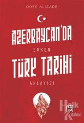 Azerbaycan'da Erken Türk Tarihi Anlayışı