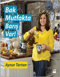 Bak Mutfakta Barış Var Aynur Tartan, Anadolu’nun bin bir lezzetini dostların tarifleriyle kaynaştırıyor…