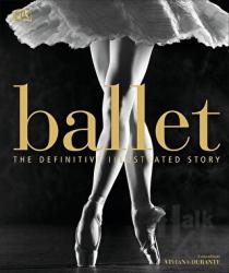 Ballet (Ciltli) The Definitive İllustrated Story