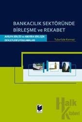 Bankacılık Sektöründe Birleşme ve Rekabet Avrupa Birliği ve Amerika Birleşik Devletleri Uygulamaları