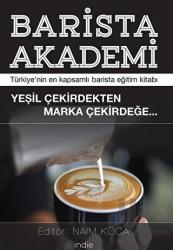 Barista Akademi - Türkiye’nin En Kapsamlı Barista Eğitim Kitabı Yeşil Çekirdekten Marka Çekirdeğe