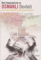 Batı Emperyalizmi ve Osmanlı Devleti Osmanlı Devleti'nin Borçlandırılması