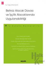 Belirsiz Alacak Davası ve İşçilik Alacaklarında Uygulanabilirliği İş Hukuku Monografileri