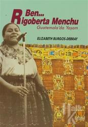Ben Rigoberta Menchu Guatemala'da Yaşam