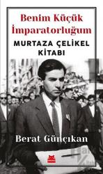 Benim Küçük İmparatorluğum Murtaza Çelikel Kitabı