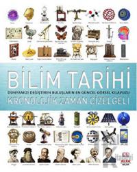 Bilim Tarihi - Kronolojik Zaman Çizelgeli (Ciltli) Dünyamızı Değiştiren Buluşların En Güncel Görsel Kılavuzu