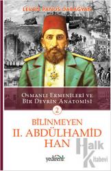 Bilinmeyen 2. Abdülhamid Han - 2 Osmanlı Ermenileri ve Bir Devrin Anatomisi
