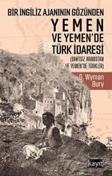 Bir İngiliz Ajanının Gözünden Yemen ve Yemen’de Türk İdaresi