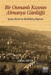 Bir Osmanlı Kızının Almanya Günlüğü - Şaziye Berin’in Heidelberg Hatıratı