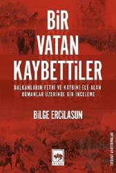 Bir Vatan Kaybettiler Balkanların Fethi ve Kaybını Ele Alan Romanlar Üzerinde Bir İnceleme