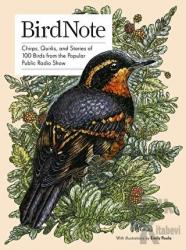 Birdnote: Chirps, Quirks and Stories of 100 Birds from the Popular Public Radio Show (Ciltli)