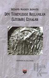 Bizans Maden Sanatı Dini Törenlerde Kullanılan (Liturjik) Eşyalar
