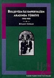 Bolşevizm ve Emperyalizm Arasında Türkiye (1918-1923)