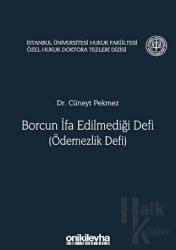 Borcun İfa Edilmediği Defi (Ödemezlik Defi) (Ciltli) İstanbul Üniversitesi Hukuk Fakültesi Özel Hukuk Doktora Tezleri Dizisi No: 8