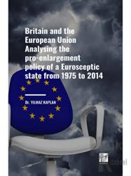 Britain and the European Union Analysing the Pro-enlargement Policy of a Eurosceptic State from 1975 to 2014