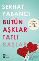 Bütün Aşklar Tatlı Başlar Sağlıklı Bir İlişki ve Evliliğin Dinamikleri