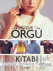 Büyük Örgü Kitabı Temel Örgü Bilgileri - 42 Farklı Örgü Tekniği - 57 Uygulamalı Model