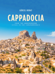 Cappadocia (Ciltli) From the Underground Cities to the Caravanserais
