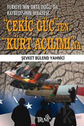 Çekiç Güçten Kürt Açılımına Türkiye'nin Orta Doğu'da KAybedişinin Hikayesi