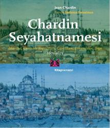 Chardin Seyahatnamesi 1671-1673 İstanbul, Osmanlı Toprakları, Gürcistan, Ermenistan, İran