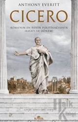 Cicero Roma’nın En Büyük Politikacısının Hayatı ve Dönemi