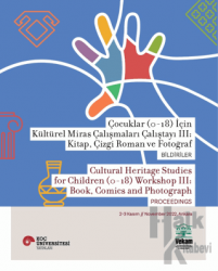 Çocuklar (0-18) İçin Kültürel Miras Çalışmaları Çalıştayı III: Kitap, Çizgi Roman ve Fotoğraf Bildiriler