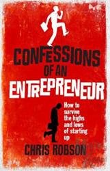 Confessions of an Entrepreneur How to Survive The Highs and Lows to Starting Up
