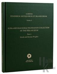 Corpus Ponderum Antiquorum et Islamicorum Turkey 3 - Suna and İnan Kıraç Foundation Collection in the Pera Museum Part 1 - Greek and Roman Weights (Ciltli)