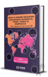 COVID-19 Pandemi Gölgesinde Uluslararası İşletmecilik, Finans, Ticaret ve Sigortacılık (Teori, Uygulama ve Tarihi Perspektif) 2 (Ciltli)