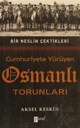Cumhuriyete Yürüyen Osmanlı Torunları Bir Neslin Çektikleri