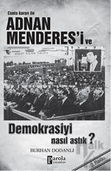Cunta Kararı ile Adnan Menderes’i ve Demokrasiyi Nasıl Astık?