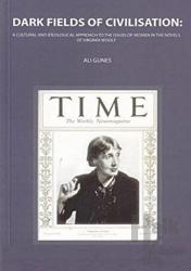 Dark Fields Of Civilisation: A Cultural And İdeological Approach To The Issues Of Women In The Novels Of Virginia Woolf