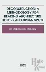 Deconstruction: A Methodology For Reading Architecture History and Urban Space