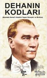 Dehanın Kodları Mustafa Kemal'i Atatürk Yapan Süreçler ve Birikim