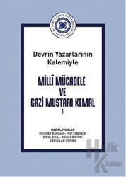 Devrin Yazarlarının Kalemiyle Milli Mücadele ve Gazi Mustafa Kemal Cilt 1