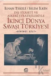 Dış Siyaseti ve Askeri Stratejileriyle İkinci Dünya Savaşı Türkiye'si 1. Cilt
