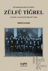 Diyarbakır Milletvekili Zülfü Tiğrel Yaşamı ve Faaliyetleri (1877-1940)