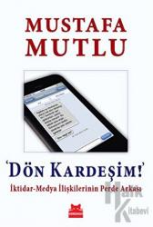 Dön Kardeşim! İktidar-Medya İlişkilerinin Perde Arkası