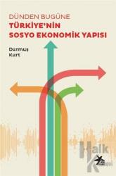 Dünden Bugüne Türkiye’nin Sosyo Ekonomik Yapısı